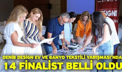DENİB Design Ev ve Banyo Tekstili Yarışması’nda 14 finalist belli oldu