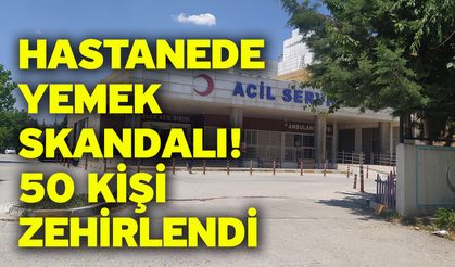 Hastanede Yemek Skandalı! 50 Kişi zehirlendi