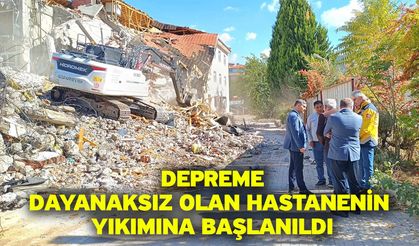 Depreme dayanaksız olan Hastanenin yıkımına başlanıldı