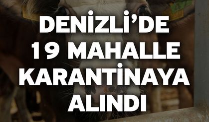 Denizli’de 19 mahalle karantinaya alındı