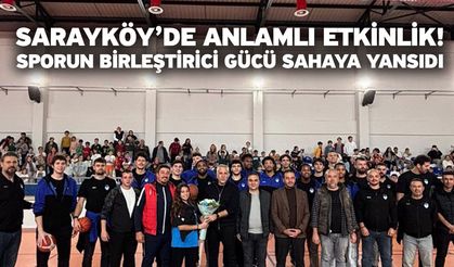 Sarayköy’de Anlamlı Etkinlik! Sporun Birleştirici Gücü Sahaya Yansıdı