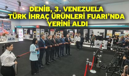 DENİB, 3. Venezuela Türk İhraç Ürünleri Fuarı’nda Yerini Aldı