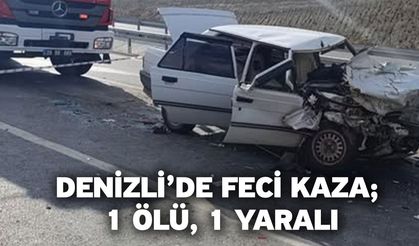 Denizli’de feci kaza; 1 ölü, 1 yaralı