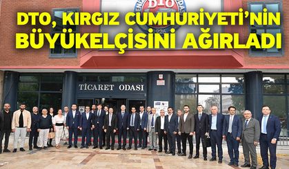 DTO, Kırgız Cumhuriyeti’nin Büyükelçisini Ağırladı