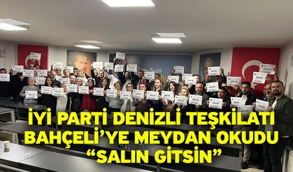 İYİ Parti Denizli Teşkilatı Bahçeli’ye Meydan Okudu ‘Salın Gitsin!’