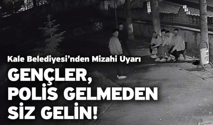 Kale Belediyesi’nden mizahi uyarı! Gençler, polis gelmeden siz gelin!