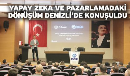 Yapay zeka ve pazarlamadaki dönüşüm Denizli’de konuşuldu