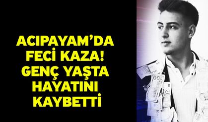 Acıpayam’da Feci Kaza! Genç yaşta Hayatını Kaybetti