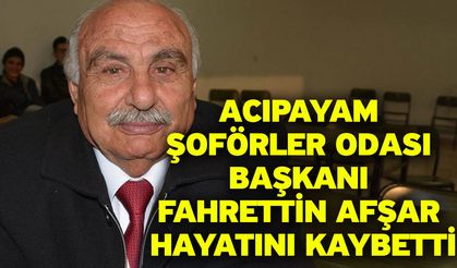 Acıpayam Şoförler Odası Başkanı Fahrettin Afşar Hayatını Kaybetti