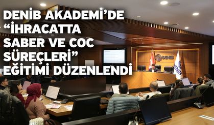 DENİB Akademi’de “İhracatta SABER ve CoC Süreçleri” Eğitimi Düzenlendi