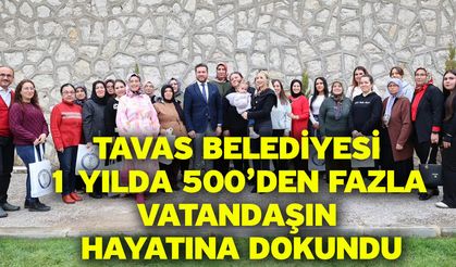 Tavas Belediyesi 1 yılda 500’den fazla vatandaşın hayatına dokundu