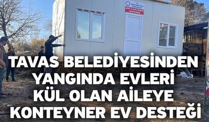 Tavas Belediyesinden yangında evleri kül olan aileye konteyner ev desteği