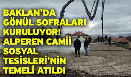 Baklan’da Gönül Sofraları Kuruluyor! Alperen Camii Sosyal Tesisleri’nin Temeli Atıldı