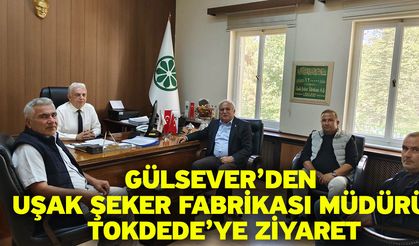 Gülsever’den Uşak Şeker Fabrikası Müdürü Tokdede’ye Ziyaret