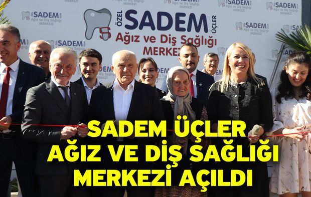 Sadem Üçler Ağız Ve Diş Sağlığı Merkezi Açıldı