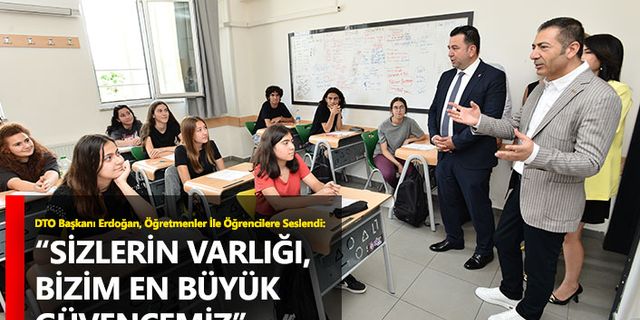 DTO Başkanı Erdoğan, Öğretmenler İle Öğrencilere Seslendi: “Sizlerin Varlığı, Bizim En Büyük Güvencemiz”