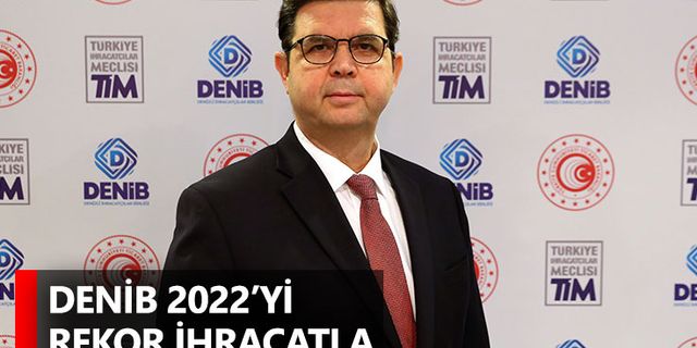 DENİB 2022’yi rekor ihracatla noktaladı