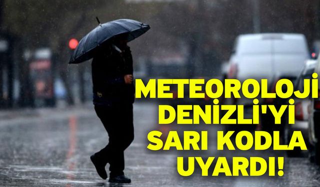 Denizli’de kuvvetli yağış uyarısı! Meteoroloji saat verdi