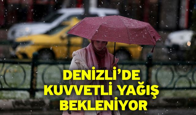 Denizli’ye kuvvetli yağış uyarısı