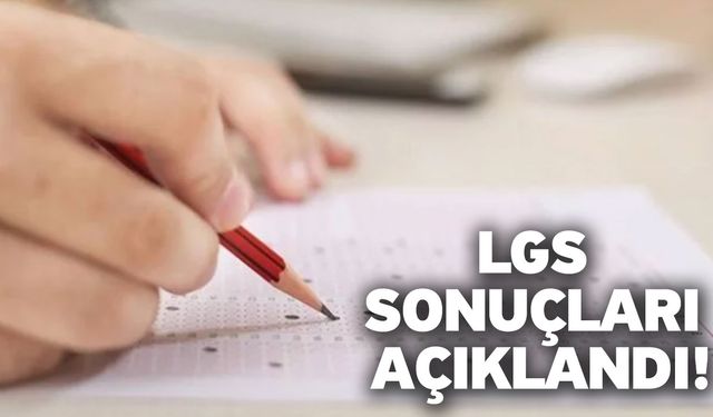 LGS sonuçları açıklandı!