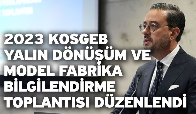 2023 KOSGEB Yalın Dönüşüm Ve Model Fabrika Bilgilendirme Toplantısı Düzenlendi