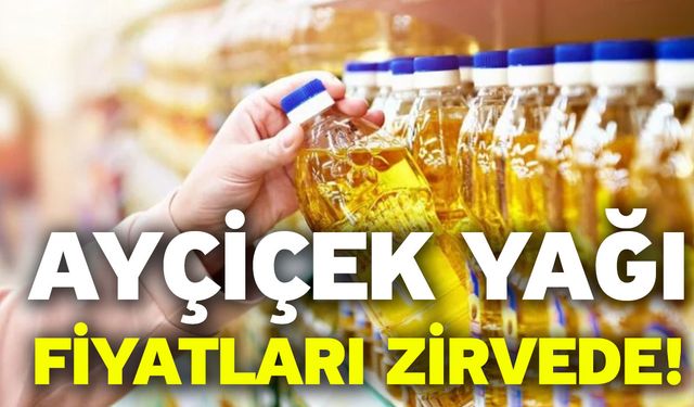 Ayçiçek yağı fiyatları zirvede!