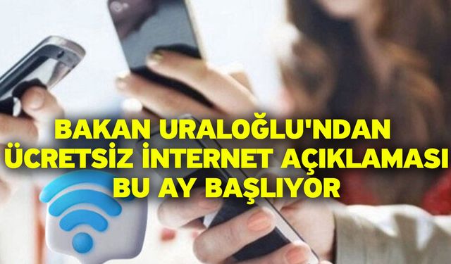 Bakan Uraloğlu'ndan ücretsiz internet açıklaması: Bu ay başlıyor