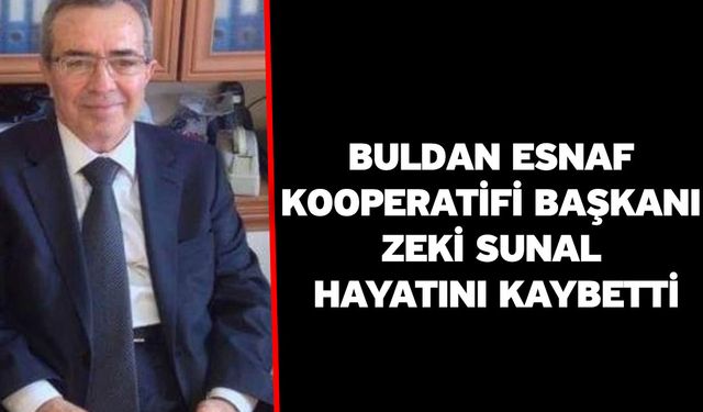 Buldan Esnaf Kooperatifi Başkanı Zeki Sunal hayatını kaybetti