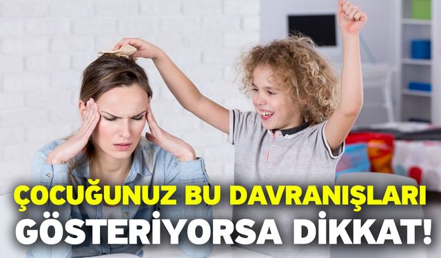 Çocuğunuz Bu Davranışları Gösteriyorsa Dikkat!