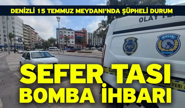 Denizli 15 Temmuz Meydanı'nda şüpheli durum! Sefer tası bomba ihbarı