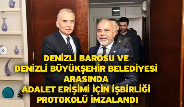 Denizli Barosu Ve Denizli Büyükşehir Belediyesi Arasında Adalet Erişimi İçin İşbirliği Protokolü İmzalandı