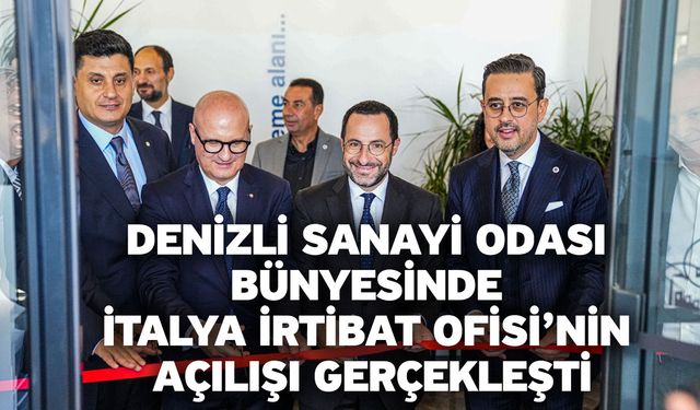 Denizli Sanayi Odası Bünyesinde İtalya İrtibat Ofisi’nin Açılışı Gerçekleşti