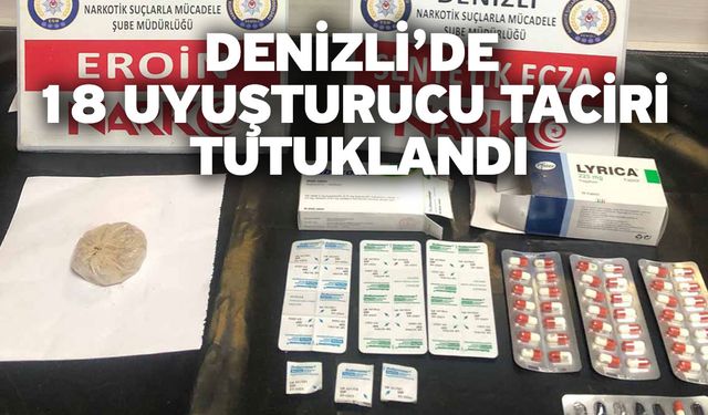 Denizli’de 18 uyuşturucu taciri tutuklandı