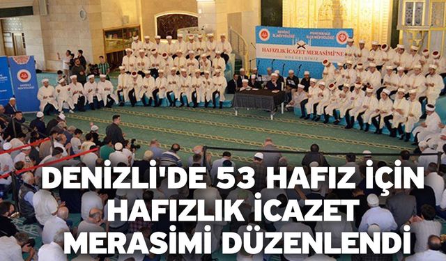 Denizli'de 53 hafız için hafızlık icazet merasimi düzenlendi