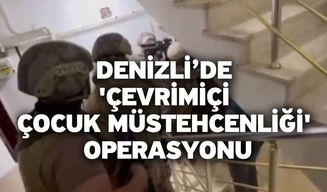 Denizli’de 'çevrimiçi çocuk müstehcenliği' operasyonu