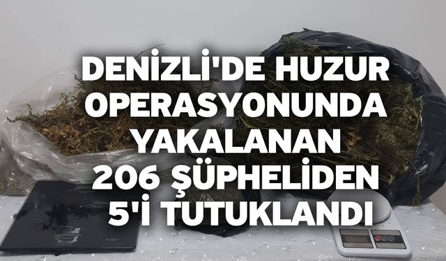 Denizli'de huzur operasyonunda yakalanan 206 şüpheliden 5'i tutuklandı