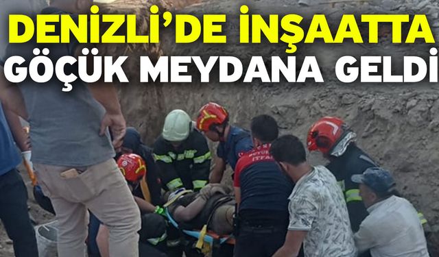 Denizli’de İnşaatta Göçük Meydana Geldi