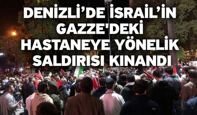 Denizli’de İsrail’in Gazze'deki hastaneye yönelik saldırısı kınandı