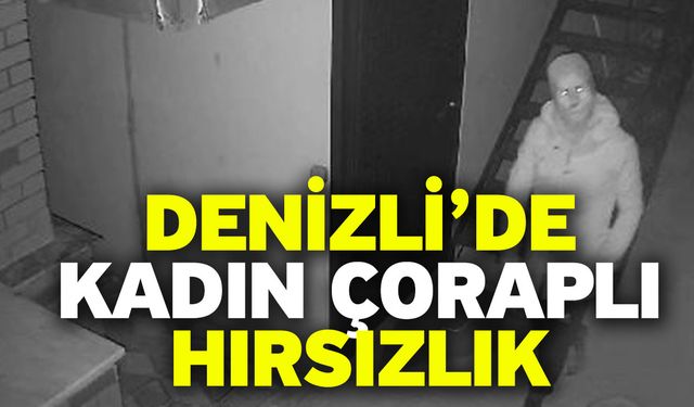 Denizli’de Kadın Çoraplı Hırsızlık