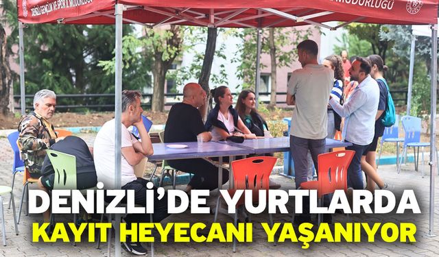 Denizli’de Yurtlarda Kayıt Heyecanı Yaşanıyor