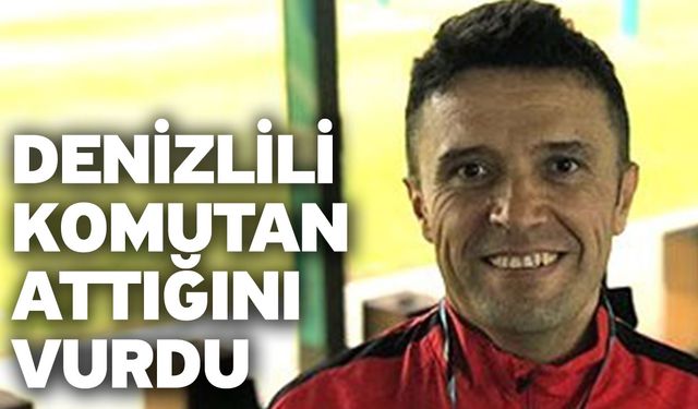 Denizlili komutan attığını vurdu