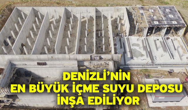 Denizli’nin en büyük içme suyu deposu inşa ediliyor