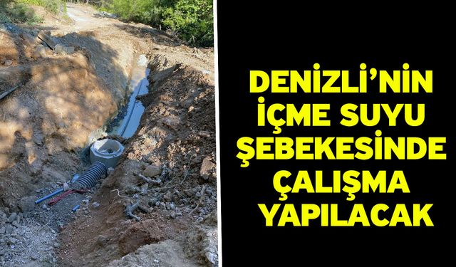 Denizli’nin içme suyu şebekesinde çalışma yapılacak