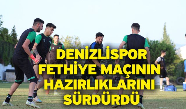 Denizlispor, Fethiye maçının hazırlıklarını sürdürdü