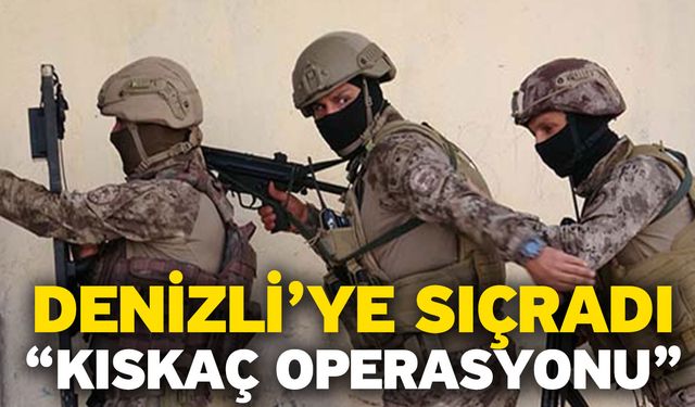 Denizli’ye sıçradı “Kıskaç operasyonu”