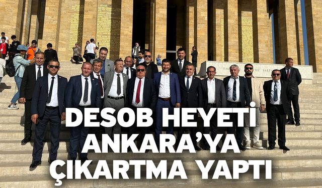 DESOB heyeti Ankara’ya çıkartma yaptı