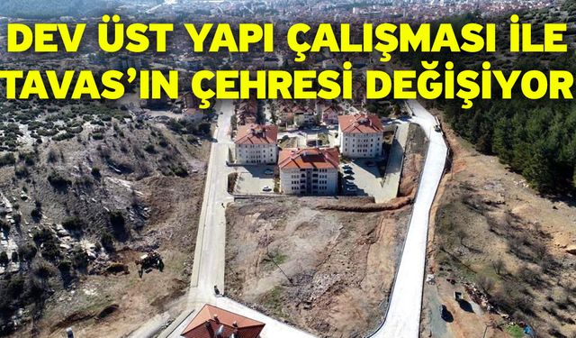 Dev Üst Yapı Çalışması İle Tavas’ın Çehresi Değişiyor