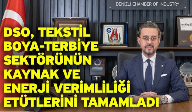 DSO, Tekstil Boya-Terbiye Sektörünün Kaynak ve Enerji Verimliliği Etütlerini Tamamladı