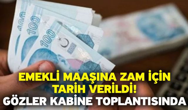 Emekli maaşına zam için tarih verildi! Gözler Kabine toplantısında