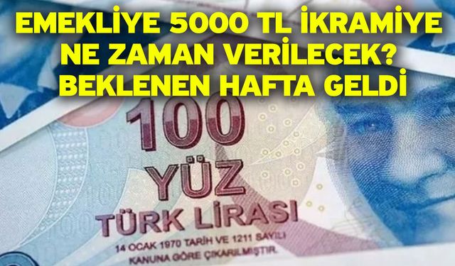 Emekliye 5000 TL ikramiye ne zaman verilecek? Beklenen hafta geldi